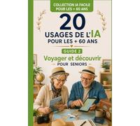 20 USAGES DE L'IA pour les + 60 ans: Voyager et découvrir pour Seniors