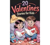 20 Valentines Stories for Kids: Warm Tales that Show Kids Love Is Found in Family, Friendship and Everyday Moments