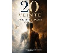 20 VEINTE: DEL ESPÍRITU A LA CARNE