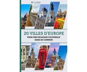 20 Villes D’Europe Pour Une Escapade Culturelle Hors du Commun: Guide de Voyage | 164 Papges | Format Pratique