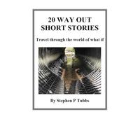20 WAY OUT SHORT STORIES: Travel through the world of what if