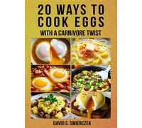 20 Ways to Cook Eggs: With a Carnivore Twist - David S. Swierczek - David S. Swierczek - ebook (ePub) - Livre