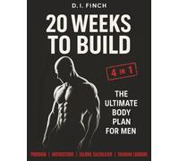 20 Weeks to Build: The Ultimate Body Plan for Men: Workout Program, Exercise Instructions, Calorie Calculator, Training Logbook, and Safety Tips | Build Muscle, Burn Fat, and Transform Your Body