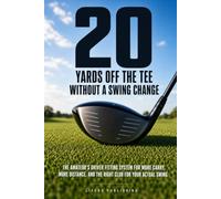 20 Yards Off the Tee Without a Swing Change: The Amateur's Driver Fitting System for More Carry, More Distance, and the Right Club for Your Actual Swing
