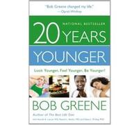 20 Years Younger: Look Younger, Feel Younger, Be Younger! Greene, Bob (Auteur)