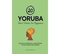 20 Yoruba Short Stories for Beginners: An English-Yoruba Dual-Language Book for Easy Reading and Learning