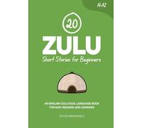 20 Zulu Short Stories for Beginners: An English-Zulu Dual-Language Book for Easy Reading and Learning