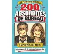 200 absurdités de bureau: Ce qu’on vous dit, ce que ça veut vraiment dire... Livre d’humour sur le travail, cadeau drôle & indispensable.