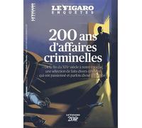 200 ans d'affaires criminelles De la fin du XIXè siècle à notre époque, une sélection de faits divers célèbres qui ont passionné et parfois divisé la France - Le Figaro Enquêtes - Le Figaro Eds - broc