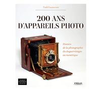 200 ans d'appareils photo: Histoire de la photographie du daguerreotype au numérique.