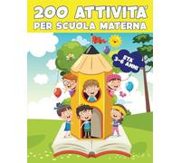 200 ATTIVITA' PER SCUOLA MATERNA: LIBRO PRESCOLARE PRESCOLARE PER BAMBINI DAI 3-6 ANNI, OLTRE 200 PAGINE DI ESERCIZI E GIOCHI PER IMPARARE CON ... ORIGAMI, IMPARIAMO A TAGLIARE E DISEGNARE
