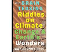 200 BRAIN TEASING RIDDLES ON CLIMATE CHANGE & EARTH'S WONDERS FOR KIDS AND ADULTS: Protecting Our Planet Together-The Secret Life of Soil.