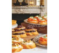 200 Canapés und Tartines: Eine französische kulinarische Enzyklopädie - Sammlung Die Kunst des Empfangens - Band 1