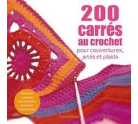 200 carrés au crochet: Pour couverture, jetés et plaids