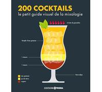 200 cocktails - Le petit guide visuel de la mixologie
