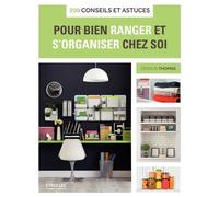 200 conseils et astuces pour bien ranger et s'organiser chez soi
