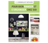 200 conseils et astuces pour bien ranger et s'organiser chez soi