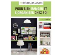200 conseils et astuces pour bien ranger et s'organiser chez soi - Geralin Thomas - Eyrolles - broché - Guide