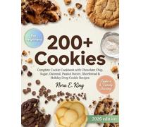 200+ Cookies: Complete Cookie Cookbook with Chocolate Chip, Sugar, Oatmeal, Peanut Butter, Shortbread & Holiday Drop Cookie Recipes for Beginners, Bakers & Family Sharing