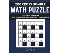 200 Cross Number Math Puzzles for Adults: Easy to Expert with Addition, Subtraction, Multiplication & Division: Fun and Challenging Brain Teasers with ... Improve Logic, Focus, and Mental Math Skills