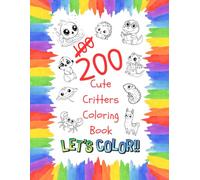 200! Cute Critters Coloring Book: JUMBO characters for easy coloring and displayed artwork.