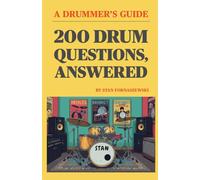 200 Drum Questions, Answered: A Drummer's Guide Answering Some of The Most-Asked Questions in Drumming Today