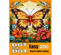 200 Easy Dot To Dot Book For Adult & Seniors: Large Print Easy Dot To Dot Nature Scenes, Flowers, Butterflies, Animals, Halloween, Cars, Christmas, & Birds And More.