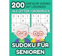 200 Einfache Sudoku für Senioren: 4x4 Gitter, Großdruck, mit Lösungen: Leichte Rätsel für Anfänger - Gehirnfitness in jedem Alter