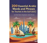 200 Essential Arabic Words and Phrases for Tourists in the Gulf States and other Middle East Countries: A Collection of Arabic Words List for Travelers