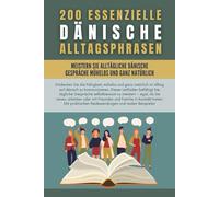 200 essenzielle dänische Alltagsphrasen: Meistern Sie mühelos und natürlich alltägliche dänische Gespräche und lernen Sie dänisch mit den am häufigsten verwendeten Ausdrücken des Alltags