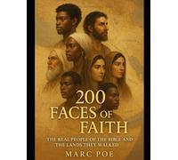 200 Face of Faith: The Real People of the Bible and the Lands They Walked