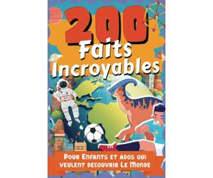 200 faits incroyables pour enfants et ados qui veulent découvrir le monde: Une collection de records absurdes, étranges et vrais pour apprendre de 7 ... Jeux Vidéo, Espace, Dinosaures, science
