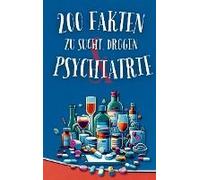 200 Fakten Zu Sucht, Drogen & Psychiatrie