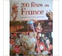 200 fêtes en France : Carnavals, férias, festivals, pèlerinages