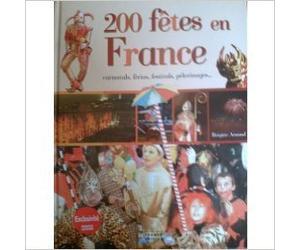 200 fêtes en France : Carnavals, férias, festivals, pèlerinages