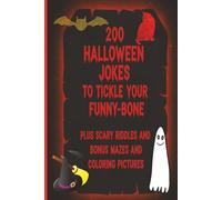 200 Halloween Jokes: Plus Scary Riddles To Tickle Your Funny Bone. Bonus Mazes and Coloring Pictures