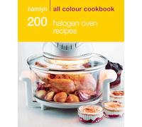 200 Halogen Oven Recipes: Hamlyn All Colour Cookbook
