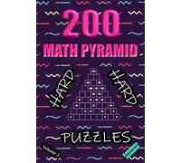 200 Hard Math Pyramid Puzzles - Volume 3: Mathematical Addition Sum Subtraction Plus Minus Game Puzzle Book With Full Solutions | Teens Adults Seniors | Math Fun And Gift | 6"x9"