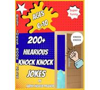 200+ Hilarious Knock-Knock Jokes for Kids Ages 6-10: Funny, Silly, and Creative Jokes to Spark Giggles, Imagination, and Family Fun
