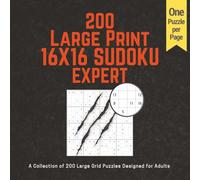 200 LARGE PRINT 16x16 SUDOKU - EXPERT: A Collection of 200 Large Grid Puzzles Designed for Adults | One Puzzle Per Page | Gift for Adults, Seniors | Numbers only 16x16 Sudoku Puzzles