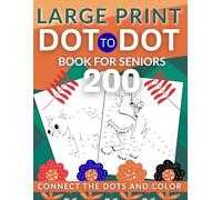 200 Large Print Dot To Dot Book for Seniors: Easy-to-See Connect the Dots Puzzles for Relaxation, Brain Exercise, and Fun - Perfect for Adults and Seniors