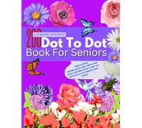200 Large Print Dot To Dot Book For Seniors: Fun and Easy Relaxation Dot To Dot Puzzles of Nature Scenes, Flowers, Animals, Sea Life, Birds, Butterflies and More For Adults and Seniors
