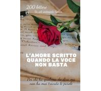 200 lettere. Un solo sentimento: l’amore.: Lettere d'Amore