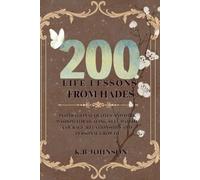 200 Life Lessons from Hades: Inspirational Quotes and Dark Wisdom for Healing, Self-Worth, Courage, Relationships and Personal Growth