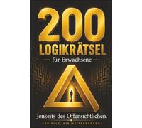 200 Logikrätsel für Erwachsene: Jenseits des Offensichtlichen | Gehirnjogging | Denksport | IQ-Training | Von Warm-Up xtrem