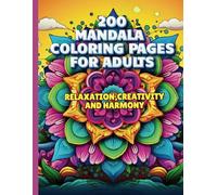 200 Mandala Coloring Pages for Adults.Relaxation, Creativity and Harmony: Rediscover inner balance through the art of color!