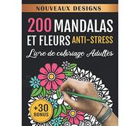 200 Mandalas et Fleurs Anti-Stress: Livre de Coloriage Adultes: 200 Dessins Relaxant à Colorier | Cahier d'Activités pour Adultes, Femmes, Filles, Ados Passionnés de Coloriage | Art-Thérapie