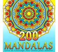 200 Mandalas, Livre de Coloriage Anti-Stress pour Adultes: 200 Motifs de Mandala Uniques à Colorier. Un nouveau Livre de Coloriage Mandala pour le ... Relaxation et la Créativité... Très Détaillé
