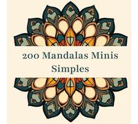 200 Mandalas Minis Simples: Relájate y disfruta de un momento de coloración tranquila