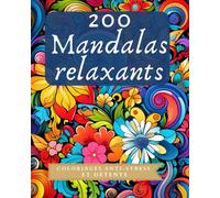 200 mandalas relaxants: Coloriages anti-stress et détente